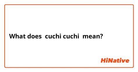 cuchi cuchi meaning